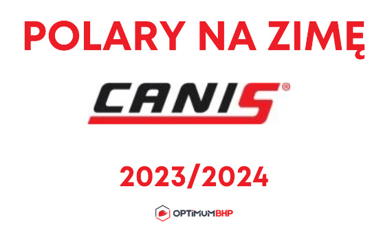 Polary robocze na jesień/zimę 2023/2024 CXS Canis – ciekawe rozwiązania na ciepłe polary polecane przez sklep Optimum BHP!